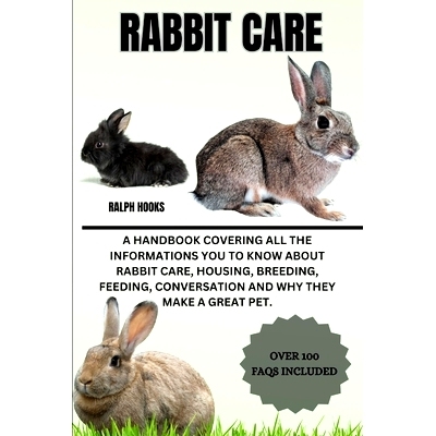 预订 Rabbit Care: A Handbook Covering All The Informations You To Know About Rabbit Care, Housing, Breeding, Feeding, Co