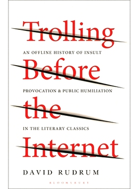 预订 Trolling Before the Internet: An Offline History of Insult, Provocation, and Public Humiliation in the Literary Cla