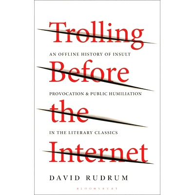 预订 Trolling Before the Internet: An Offline History of Insult, Provocation, and Public Humiliation in the Literary Cla