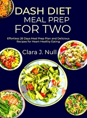 预订 Dash Diet Meal Prep for Two: Effortless 28 Days Meal Prep Plan and Delicious Recipes for Heart-Healthy Eating: 9798
