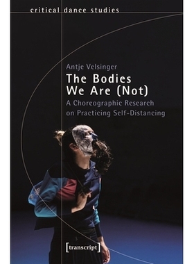 预订 The Bodies We Are (Not): A Choreographic Research on Practicing Self-Distancing: 9783837670905