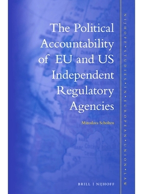 预订 The Political Accountability of EU and US Independent Regulatory Agencies 欧盟和美国独立监管机构的政治问责: 9789004