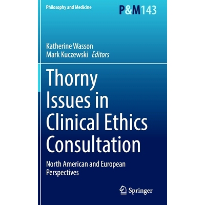预订 Thorny Issues in Clinical Ethics Consultation: North American and European Perspectives 临床伦理咨询中的棘手问题：