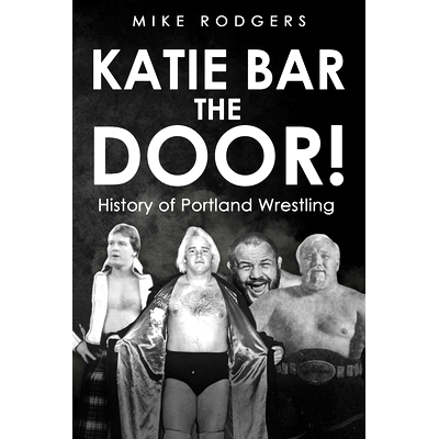 预订 Katie Bar the Door!: History of Portland Wrestling: 9798826408421
