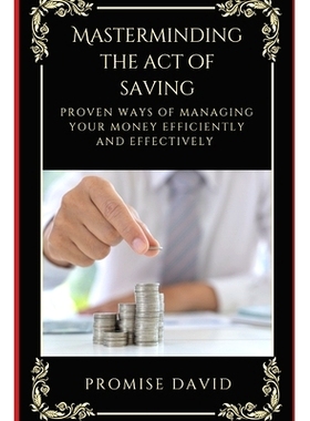 预订 Masterminding the Act of Saving: Proven ways of Managing Money Efficiently and Effectively: 9798353834588