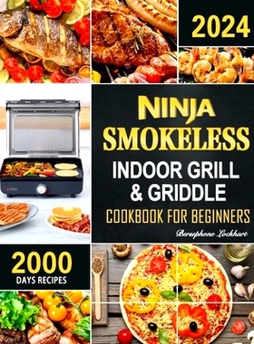 预订 Ninja Smokeless Indoor Grill & Griddle Cookbook: 2000 Days of Smoke-Free, Fast & Tasty Recipes for Potlucks, Partie