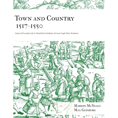 预订 Town and Country 1517 - 1550: Scenes of Everyday Life in Detail from Geisberg’s German Single Sheet Woodcuts: 9780