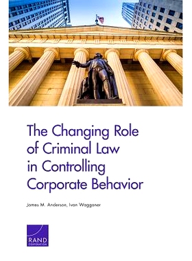 预订 The Changing Role of Criminal Law in Controlling Corporate Behavior 刑法在控制企业行为方面的角色转变: 9780833087867