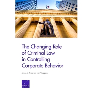 预订 The Changing Role of Criminal Law in Controlling Corporate Behavior 刑法在控制企业行为方面的角色转变: 9780833087867