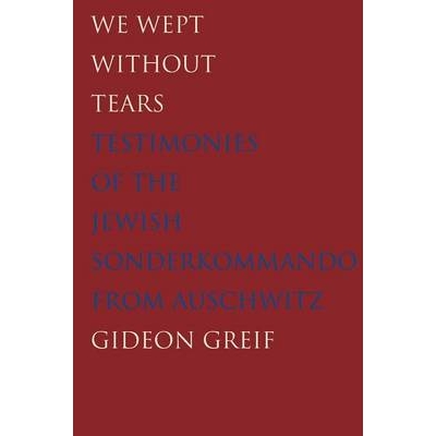 预订 We Wept Without Tears: Testimonies of the Jewish Sonderkommando from Auschwitz 欲哭无泪：奥斯维辛集中营犹太人特遣队