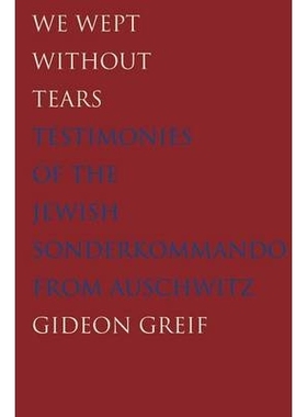 预订 We Wept Without Tears: Testimonies of the Jewish Sonderkommando from Auschwitz 欲哭无泪：奥斯维辛集中营犹太人特遣队