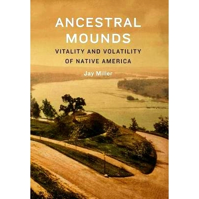 预订 Ancestral Mounds: Vitality and Volatility of Native America 先祖冢：美国本土的活力与波动性: 9780803278660