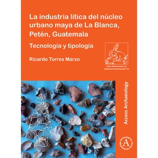 预订 La Industria Litica del Nucleo Urbano Maya de la Blanca, Peten, Guatemala: Tecnologia Y Tipologia: Tecnología y ti