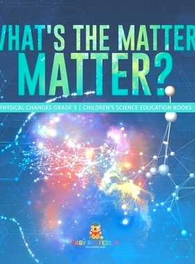 预订 What’s the Matter, Matter? Physical Changes Grade 3 Children’s Science Education Books: 9781541980822