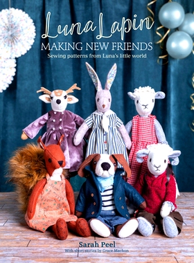 预订 Luna Lapin: Making New Friends: Sewing Patterns from Luna’s Little World 卢娜-拉宾 结交新朋友。来自卢娜小世界的缝