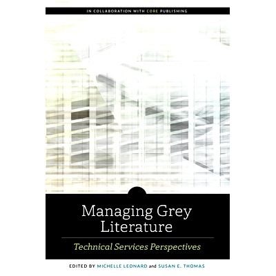 预订 Managing Grey Literature: Technical Services Perspectives 管理灰色文献:技术服务视角: 9780838948811