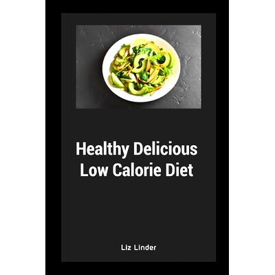预订 Healthy Delicious Low Calorie Diet: Quick & Easy Recipes for Low Calorie, Healthy Living: 9798809712200