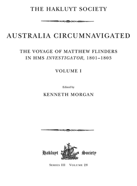 [预订]Australia Circumnavigated. The Voyage of Matthew Flinders in HMS Investigator, 1801-1803 / Volume I: The Voyage