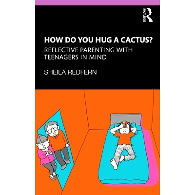 预订 How Do You Hug a Cactus? Reflective Parenting with Teenagers in Mind 反思育儿：解读青少年思想指南: 9781138310766