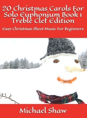 预订 20 Christmas Carols For Solo Euphonium Book 1 Treble Clef Edition: Easy Christmas Sheet Music For Beginners: 979864