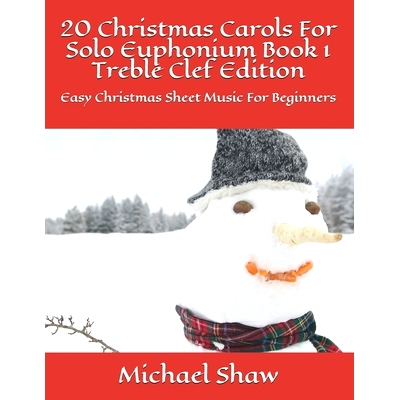 预订 20 Christmas Carols For Solo Euphonium Book 1 Treble Clef Edition: Easy Christmas Sheet Music For Beginners: 979864