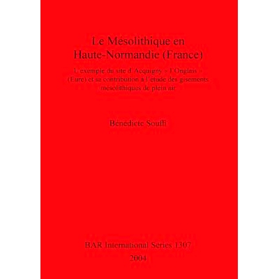 预订 Le Mésolithique en Haute-Normandie (France): L’exemple du site d’Acquigny « l’Onglais » (Eure) et sa contribu