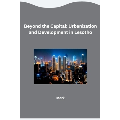 预订 Beyond the Capital: Urbanization and Development in Lesotho: 9783384269171