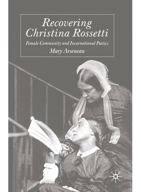 预订 Recovering Christina Rossetti: Female Community and Incarnational Poetics: 9781349647576