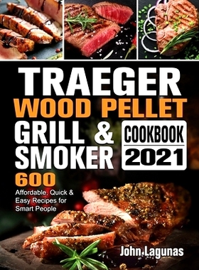 预订 Traeger Wood Pellet Grill & Smoker Cookbook 2021: 600 Affordable, Quick & Easy Recipes for Smart People: 9781802446
