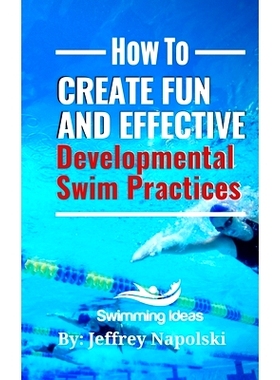 预订 How to Create Fun and Effective Developmental Swim Practices: Make coaching beginner swimmers exciting and interest