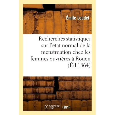 预订 Recherches statistiques sur l’état normal de la menstruation chez les femmes ouvrières à Rouen 鲁昂市职业女性月