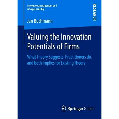 预订 Valuing the Innovation Potentials of Firms: What Theory Suggests, Practitioners do, and both Implies for Existing T