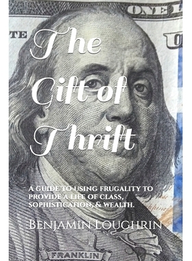 预订 The Gift of Thrift: A guide to using frugality to provide a life of class, sophistication, & wealth.: 9798872163725
