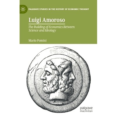 预订 Luigi Amoroso: The Building of Economics Between Science and Ideology 路易吉&middot;阿莫罗索：科学与意识形态之间的经济学