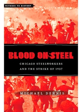 预订 Blood on Steel: Chicago Steelworkers and the Strike of 1937 钢铁上的血腥：芝加哥钢铁工人与 1937 年罢工: 97814214101