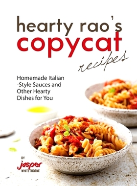 预订 Hearty Rao’s Copycat Recipes: Homemade Italian-Style Sauces and Other Hearty Dishes for You: 9798870644783