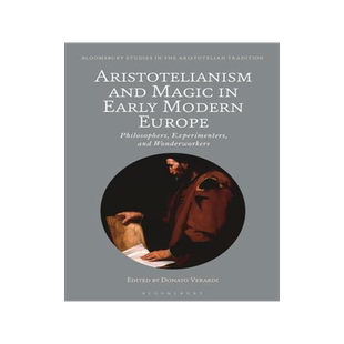 [预订]Aristotelianism and Magic in Early Modern Europe: Philosophers, Experimenters and Wonderworkers 9781350357167