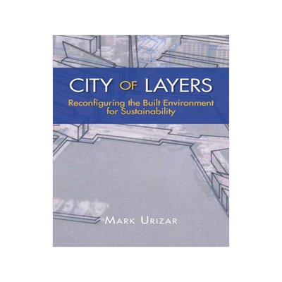 预订 City of Layers: Reconfiguring the Built Environment for Sustainability