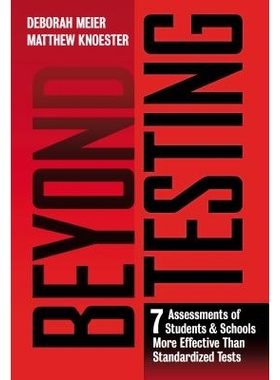 预订 Beyond Testing: Seven Assessments of Students and Schools More Effective Than Standardized Tests *测试：比标准化测