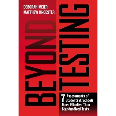 预订 Beyond Testing: Seven Assessments of Students and Schools More Effective Than Standardized Tests *测试：比标准化测