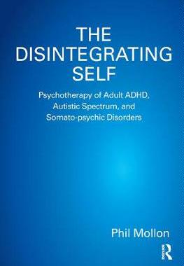 【预订】The Disintegrating Self: Psychotherapy of Adult Adhd, Autistic Spectrum, and Somato-Psychic Disorders