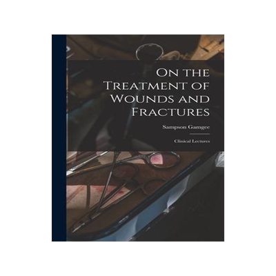 [预订]On the Treatment of Wounds and Fractures: Clinical Lectures 9781013610752