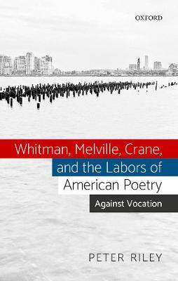 【预订】Whitman, Melville, Crane, and the Labors of American Poetry