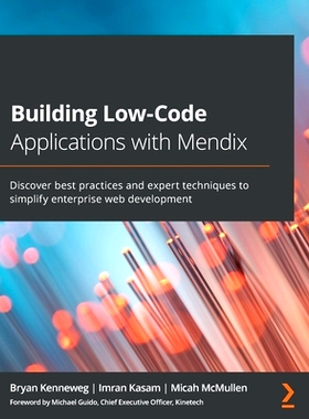 预订 Building Low-Code Applications with Mendix: Discover best practices and expert techniques to simplify enterprise we