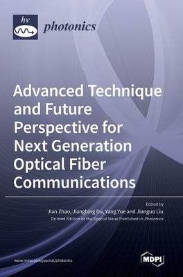 [预订]Advanced Technique and Future Perspective for Next Generation Optical Fiber Communications 9783036541365