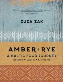【预订】Amber & Rye: A Baltic Food Journey: Estonia - Latvia - Lithuania 9781623719005