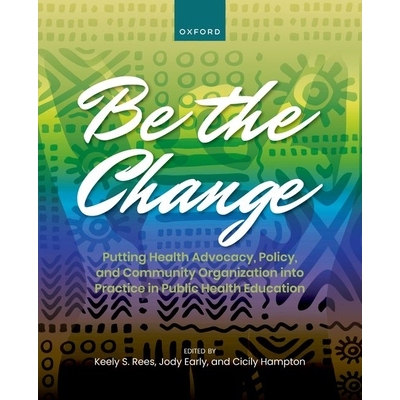 预订 Be the Change Putting Health Advocacy, Policy, and Community Organization into Practice in Public Health Education