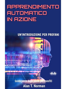 预订 Apprendimento Automatico in Azione: Un’introduzione Per Profani. Guida passo dopo per neofiti: 9788835400837