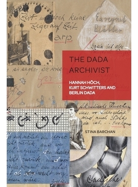 预订 The Dada Archivist: Hannah Höch, Kurt Schwitters and Berlin Dada 达达主义档案管理员：汉娜·霍赫 (Hannah Höch)、库