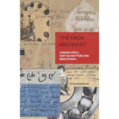 预订 The Dada Archivist: Hannah Höch, Kurt Schwitters and Berlin Dada 达达主义档案管理员：汉娜·霍赫 (Hannah Höch)、库